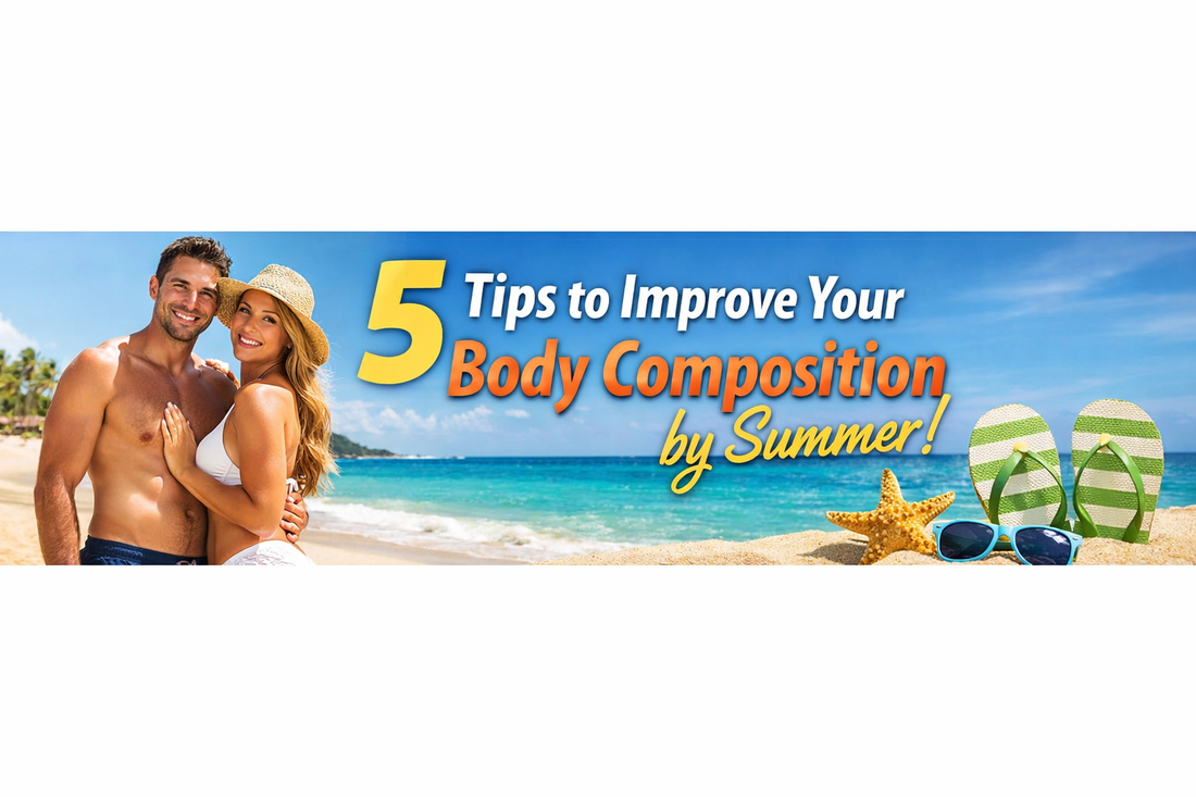 5 Tips to Improve Your Body Composition by Summer
