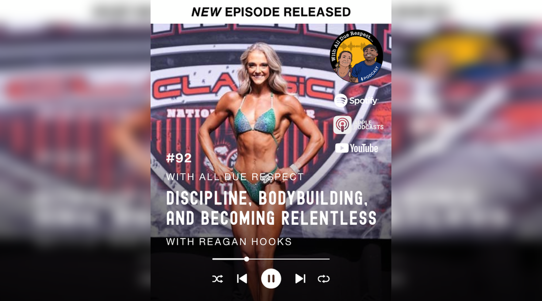With All Due Respect 92 w/ Reagan Hooks: Discipline, Bodybuilding & Becoming Relentless