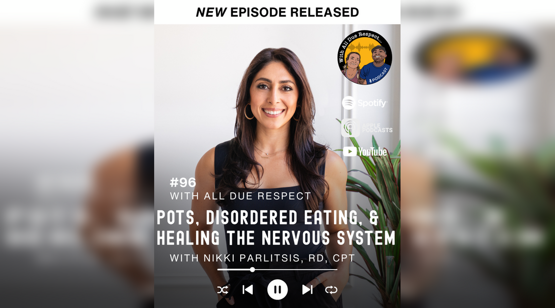 With All Due Respect 96 w/ Nikki Parlitsis: POTS, Disordered Eating &amp; Healing the Nervous System