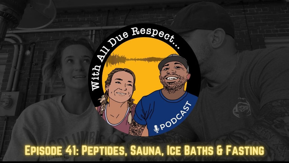 With All Due Respect 41: Peptides, Sauna, Ice Baths & Fasting