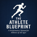 The Athlete Blueprint: A Performance Manual for Athletes of All Ages | Digital Download